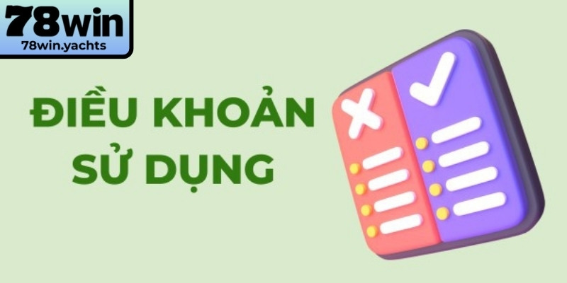 Điều Khoản Sử Dụng 1 Hiểu rõ điều khoản sử dụng 78Win giúp trải nghiệm an toàn