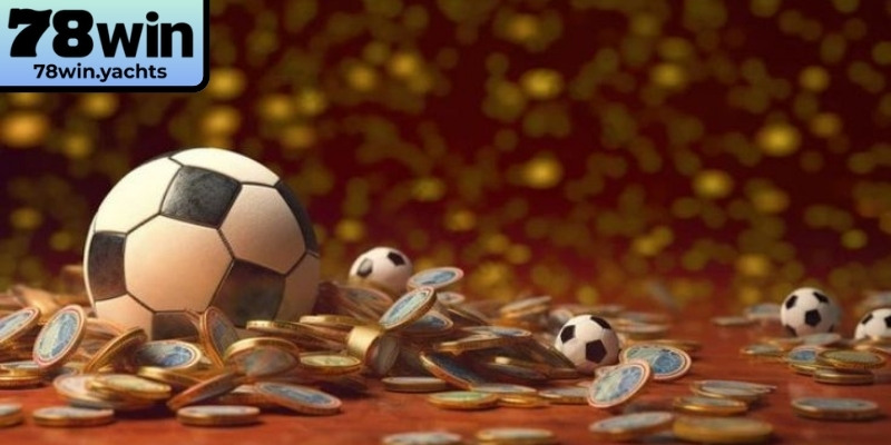Kèo nhà cái 78Win nâng trải nghiệm trực tuyến chuẩn xác
